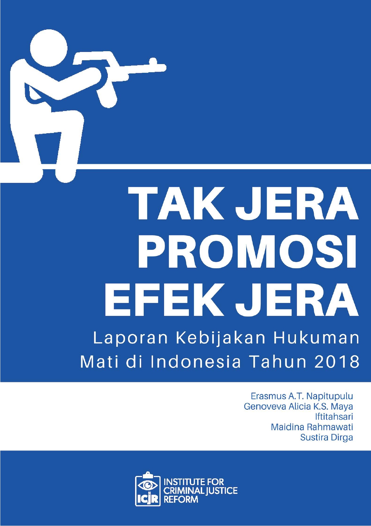 Tak jera promosi efek jera [sumber elektronis] : laporan situasi kebijakan hukuman mati di Indonesia 2018