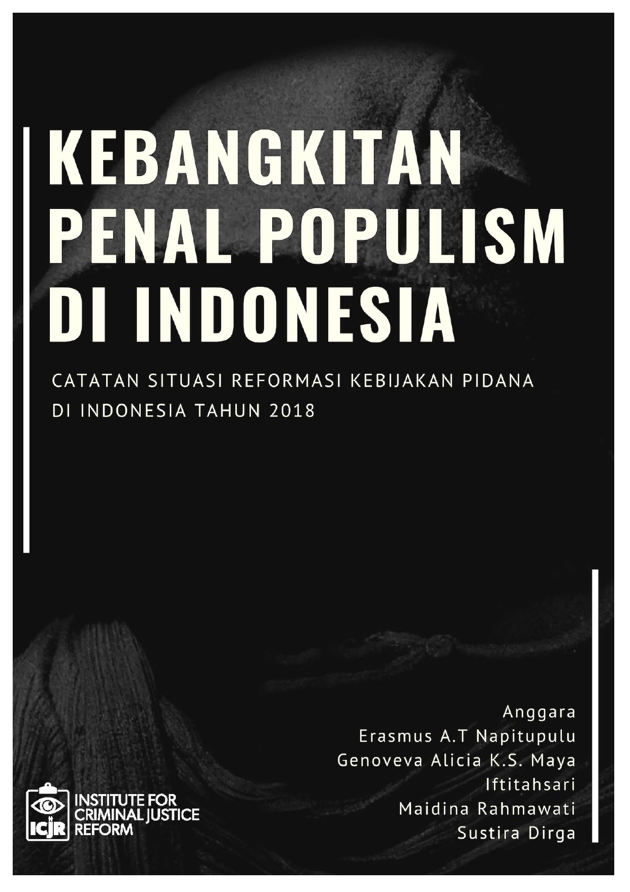 Kebangkitan penal populism di Indonesia [sumber elektronis] : catatan situasi reformasi kebijakan pidana di Indonesia tahun 2018