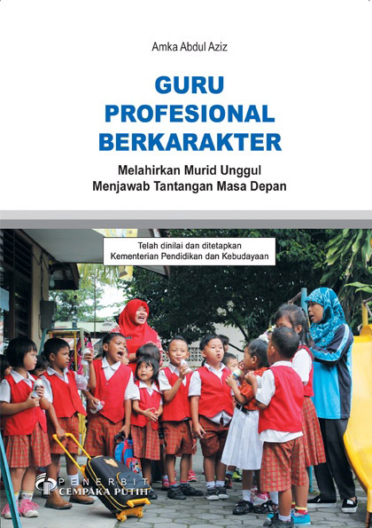 Guru profesional berkarakter [sumber elektronis] : melahirkan murid unggul menjawab tantangan masa depan