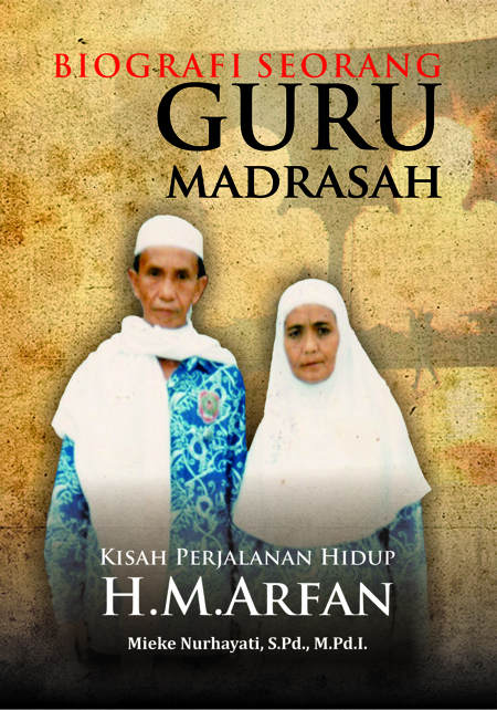 Biografi Seorang Guru Madrasah: Kisah Perjalanan Hidup H. M Arfan