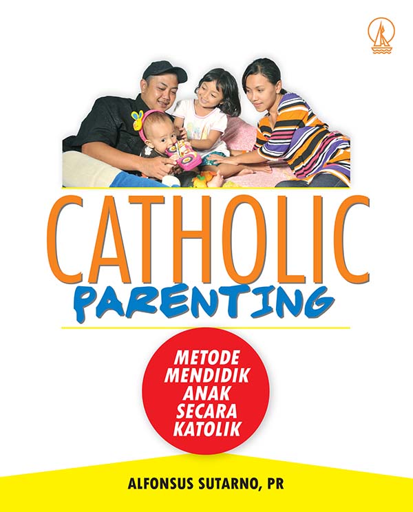 Catholic parenting [sumber elektronis] : metode mendidik anak secara katolik