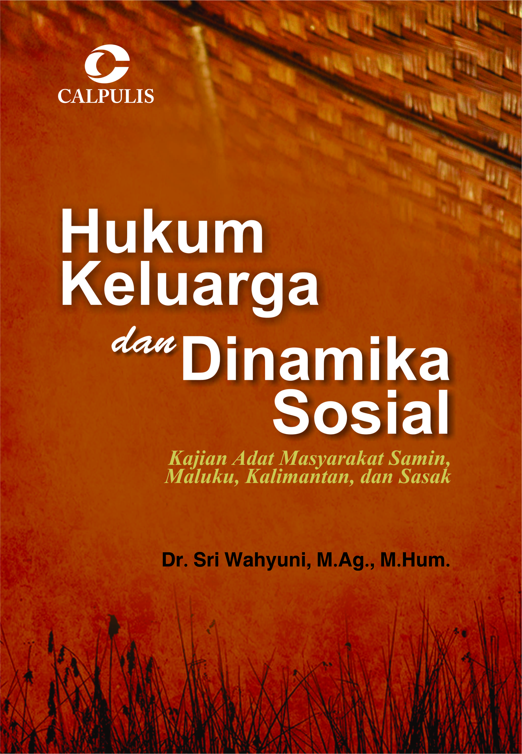 Hukum keluarga dan dinamika sosial : kajian adat musyawarah Samin , Maluku, Kalimantan dan Sasak [sumber elektronis]