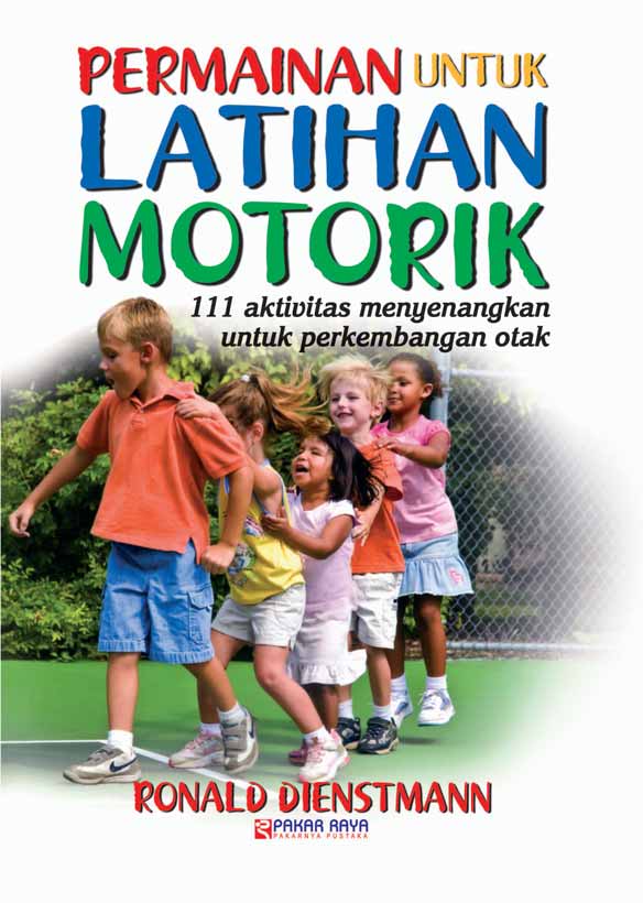 Permainan untuk latihan motorik [sumber elektronis] : 111 aktivitas menyenangkan untuk perkembangan otak