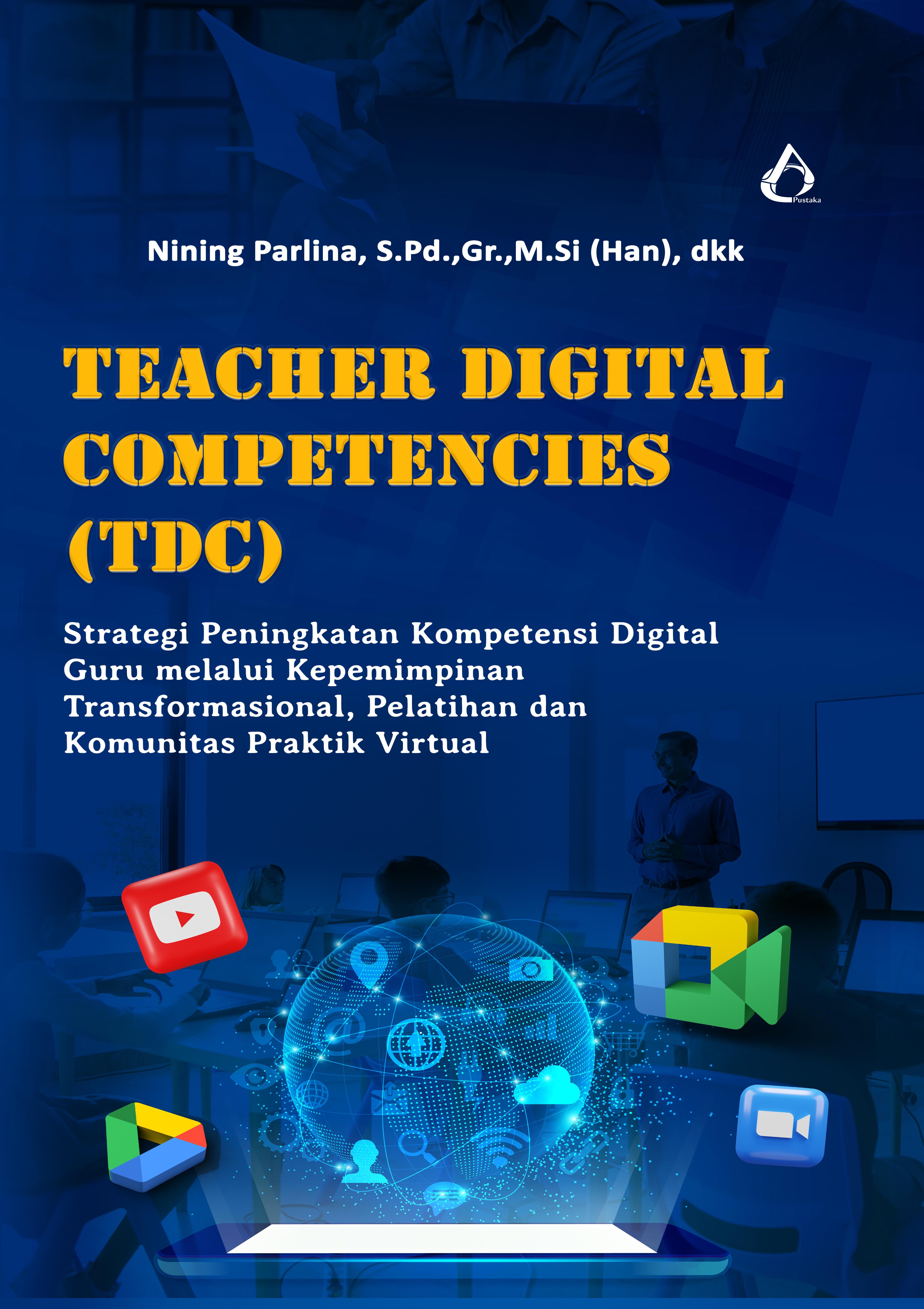 Teacher digital competencies (TDC) [sumber elektronis] : strategi peningkatan kompetensi digital guru melalui kepemimpinan transformasional, pelatihan dan komunitas praktik virtual