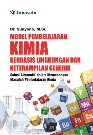 Model pembelajaran kimia berbasis lingkungan dan keterampilan generik; solusi alternatif dalam memecahkan masalah pembelajaran kimia [sumber elektronis]