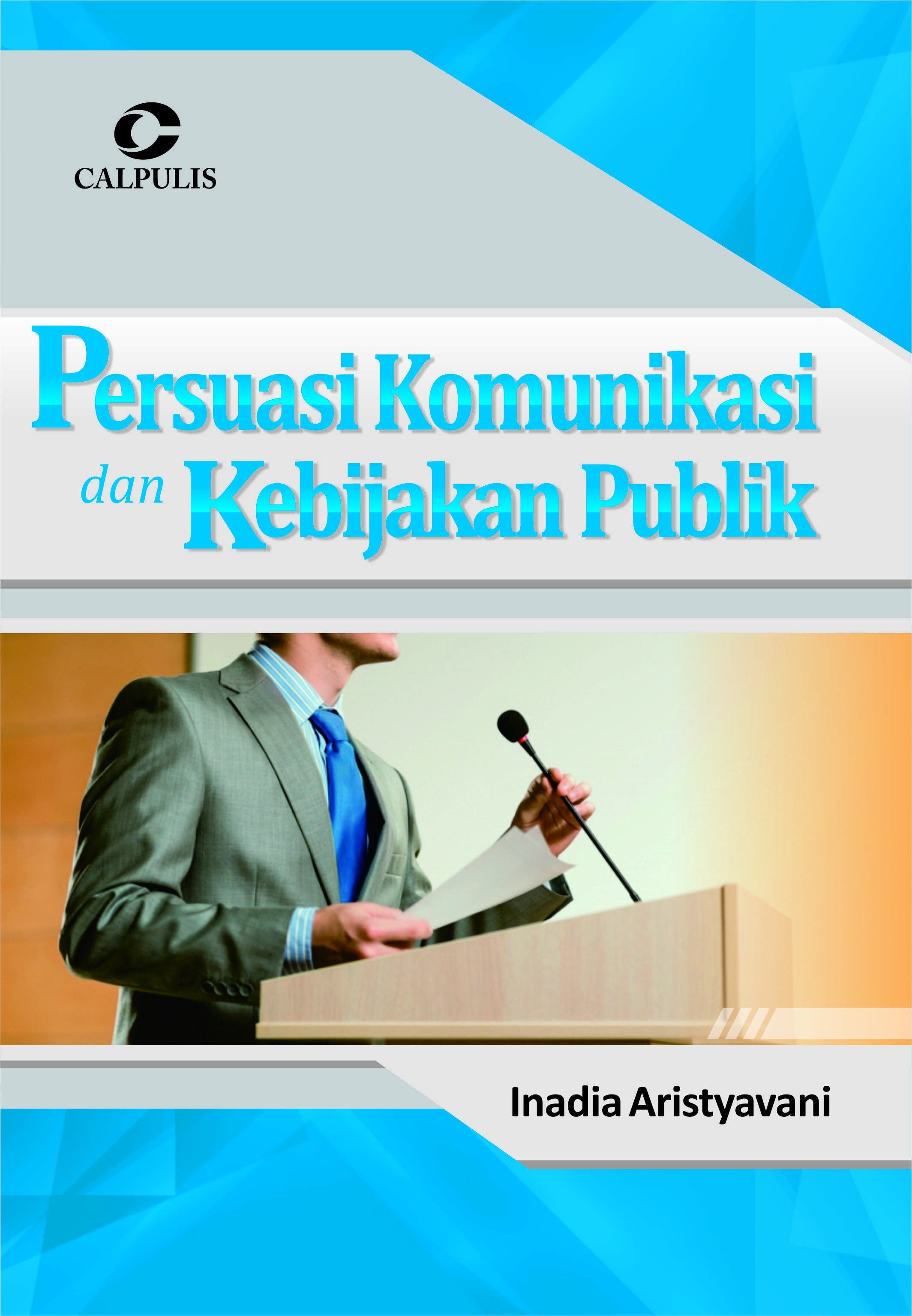 Persuasi komunikasi dan kebijakan publik [sumber elektronis]