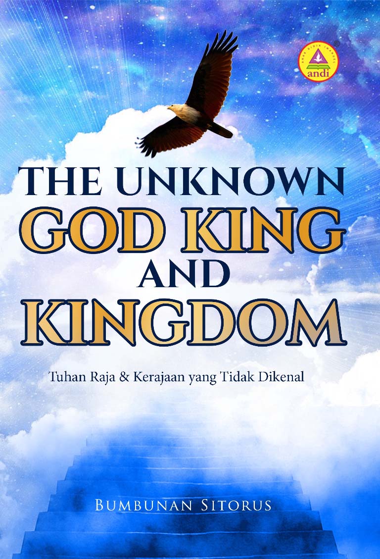 The unknown god king and kingdom [sumber elektronis] = Tuhan raja & kerajaan yang tidak dikenal