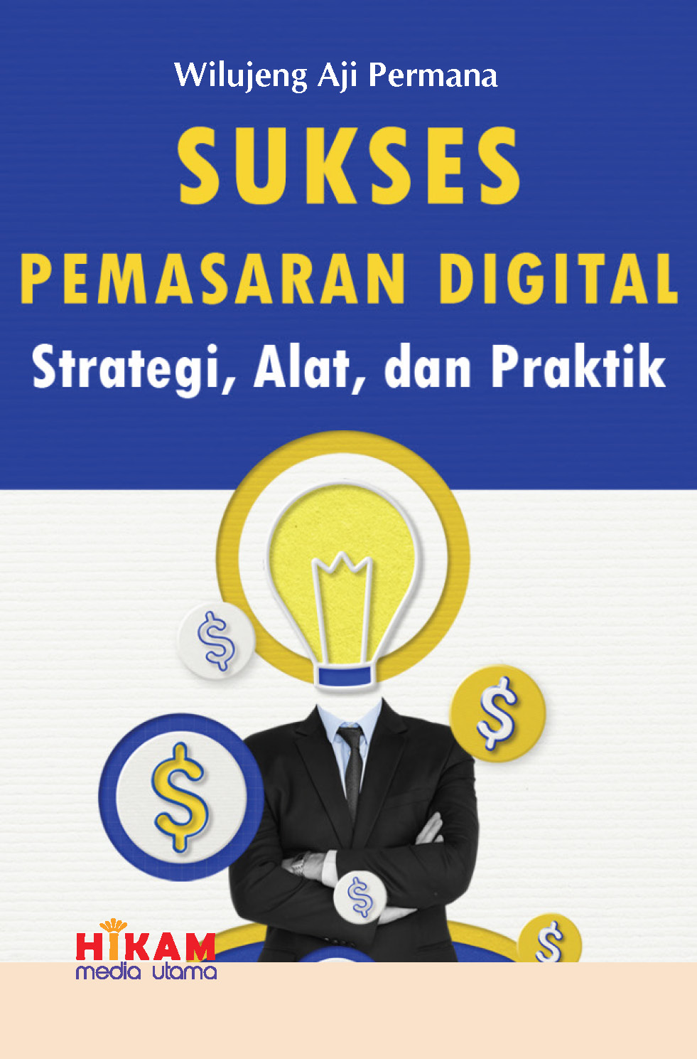 Sukses pemasaran digital [sumber elektronis] : strategi, alat, dan praktik