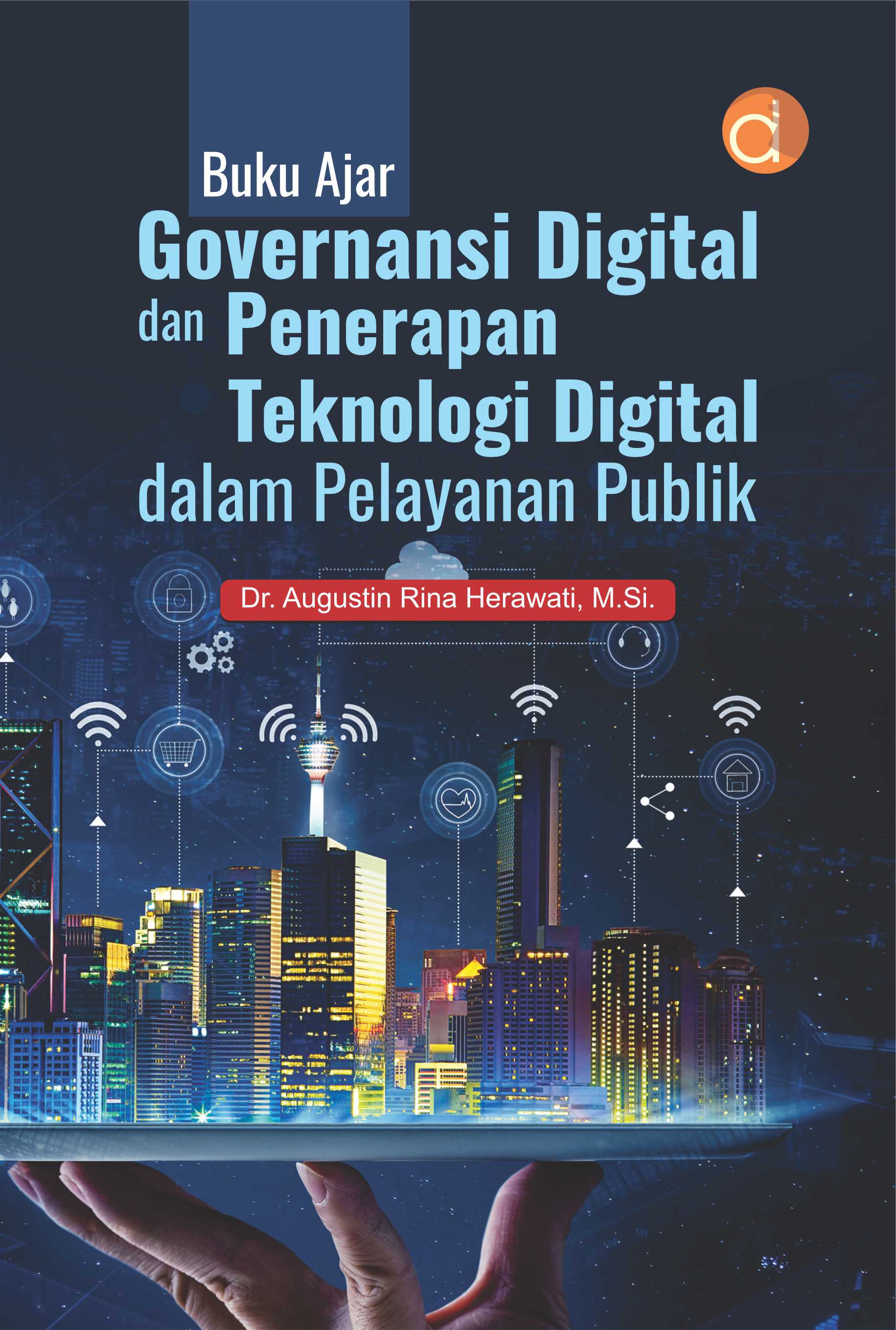 Governansi digital dan penerapan teknologi digital dalam pelayanan publik [sumber elektronis] : buku ajar