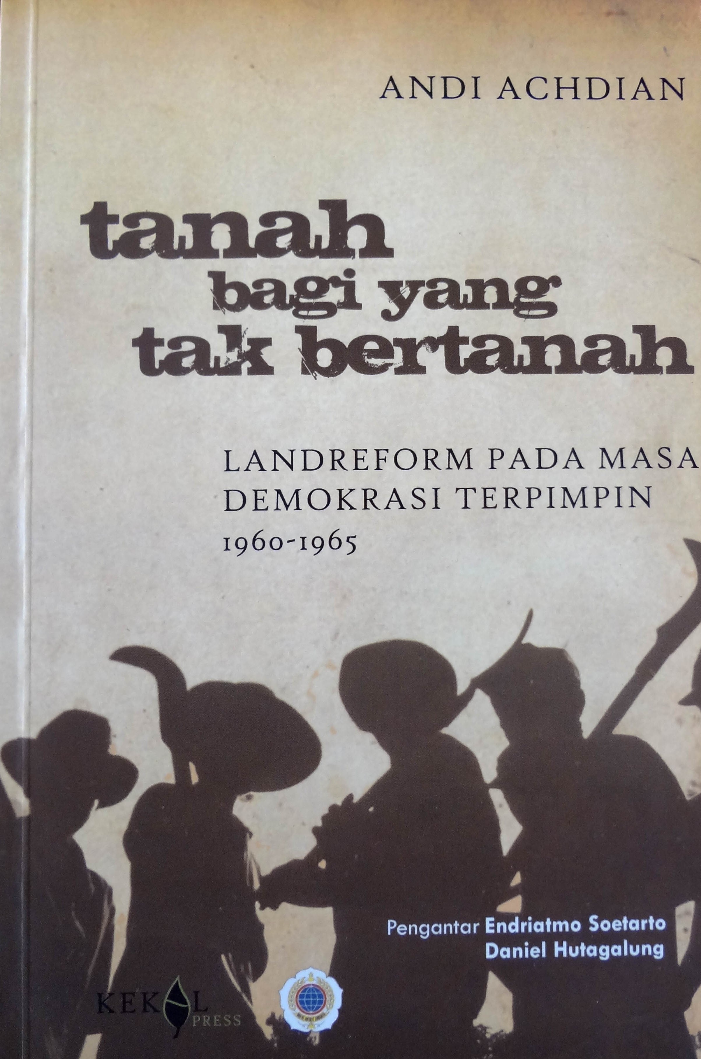 Tanah bagi yang tak bertanah [sumber elektronis] : landreform pada masa demokrasi terpimpin 1960-1965