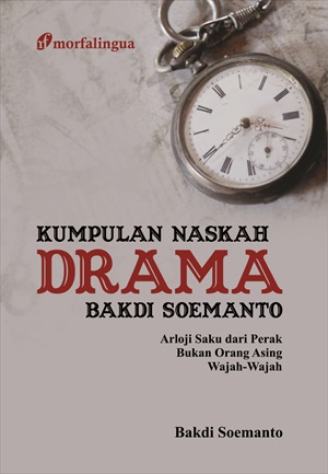 Kumpulan naskah drama Bakdi Soemanto : arloji saku dari perak, bukan orang asing, wajah-wajah