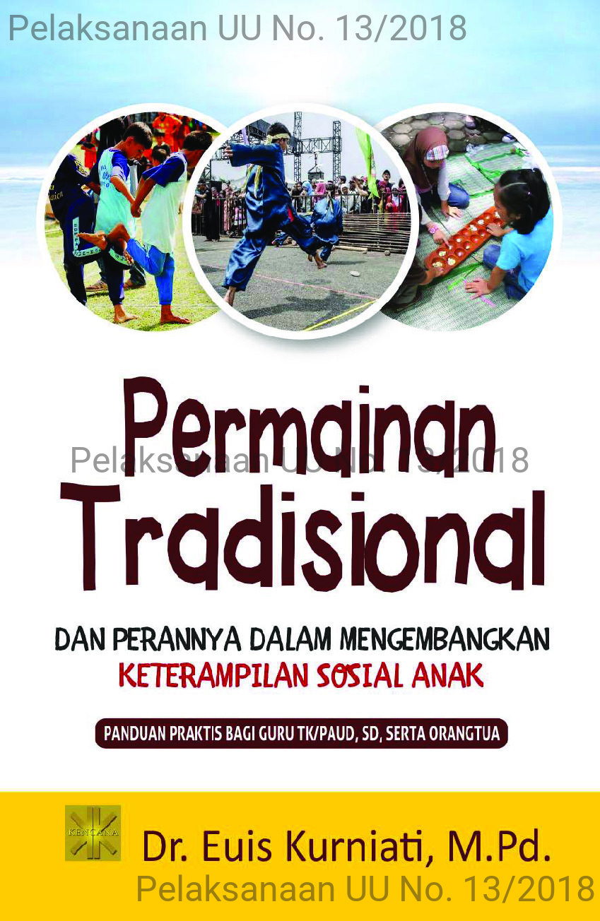 Permainan tradisional & perannya dalam mengembangkan keterampilan sosial anak [sumber elektronis] : panduan praktis bagi guru TK/PAUD, SD, serta orangtua