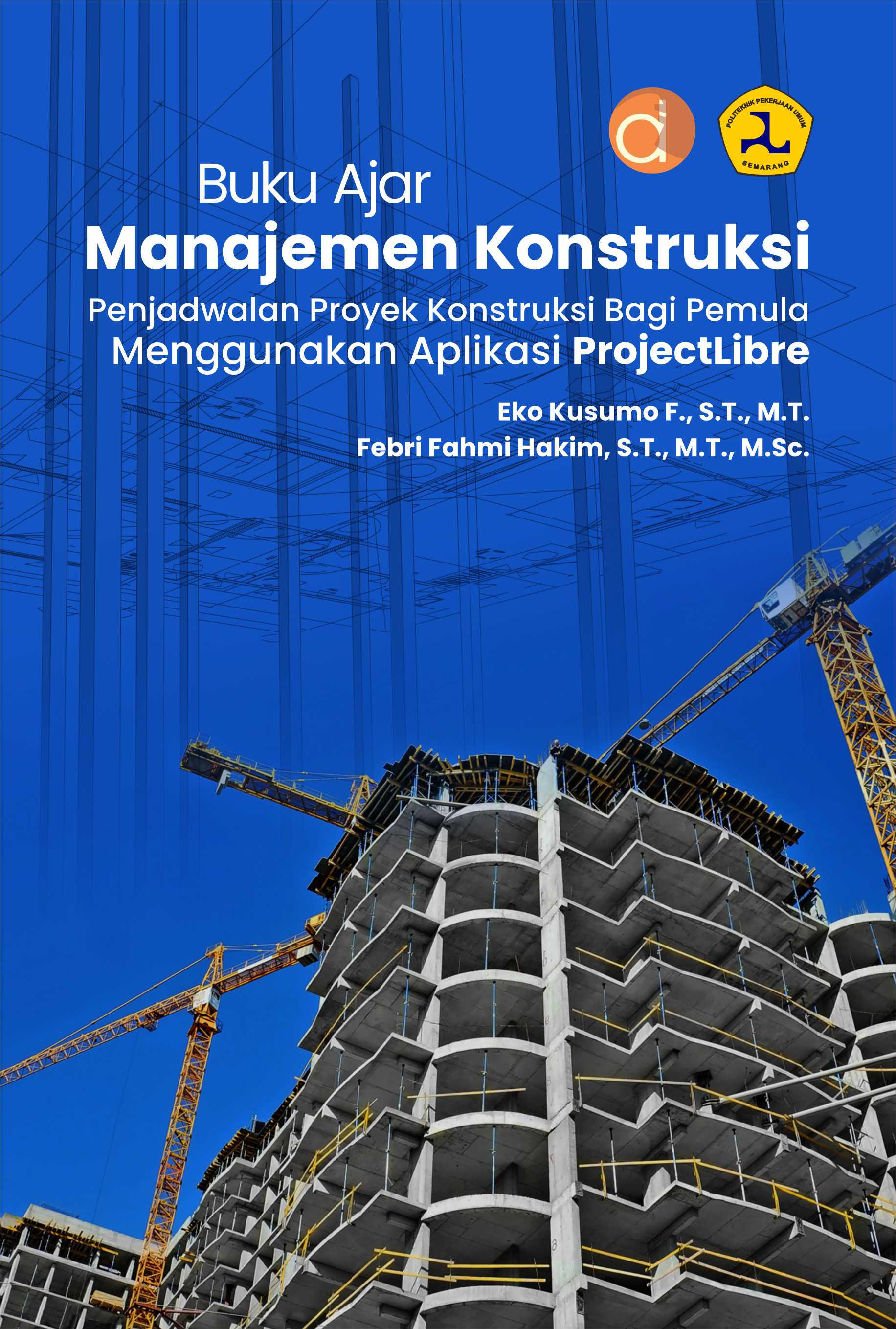 Manajemen konstruksi [sumber elektronis] : penjadwalan proyek konstruksi bagi pemula menggunakan aplikasi projectlibre : buku ajar