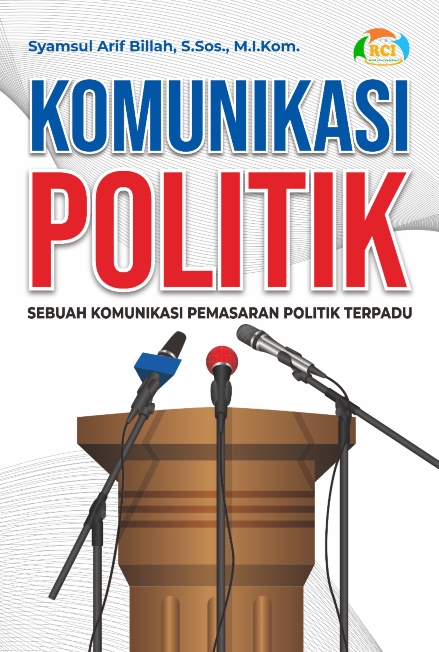 Komunikasi politik [sumber elektronis] : sebuah komunikasi pemasaran politik terpadu