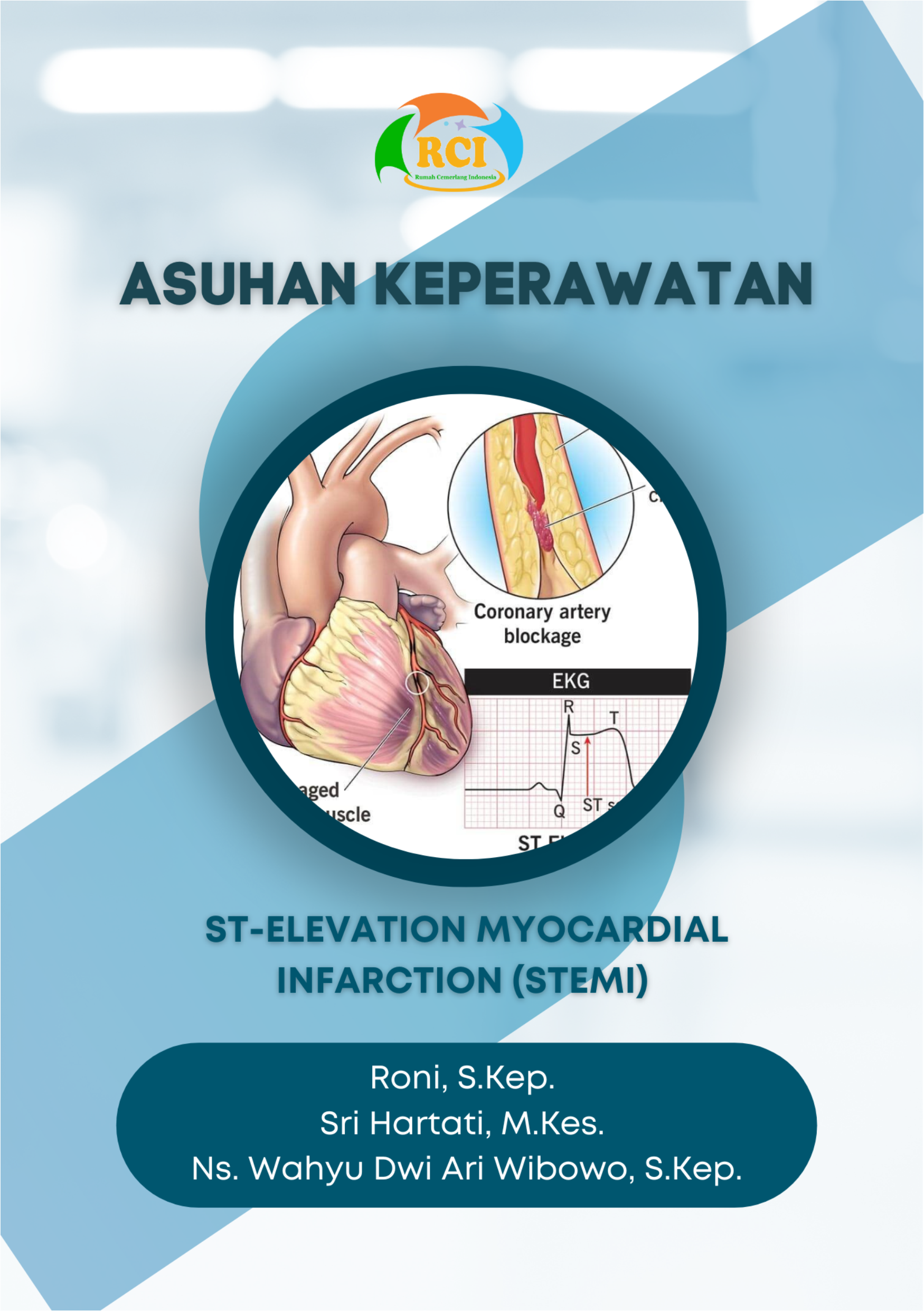 Asuhan keperawatan ST-Elevation Myocardial Infarction (STEMI) [sumber elektronis]