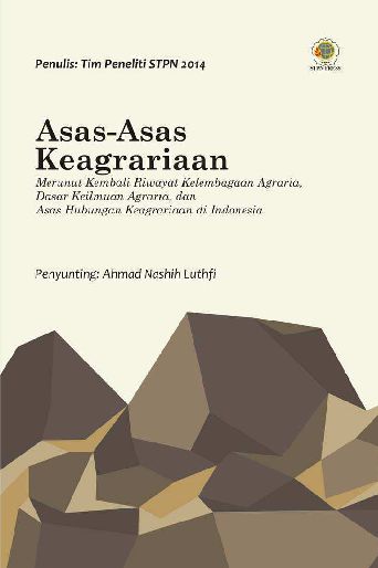 Asas-asas keagrariaan [sumber elektronis] : merunut kembali riwayat kelembagaan agraria, dasar keilmuan agraria dan asas hubungan keagrariaan di Indonesia