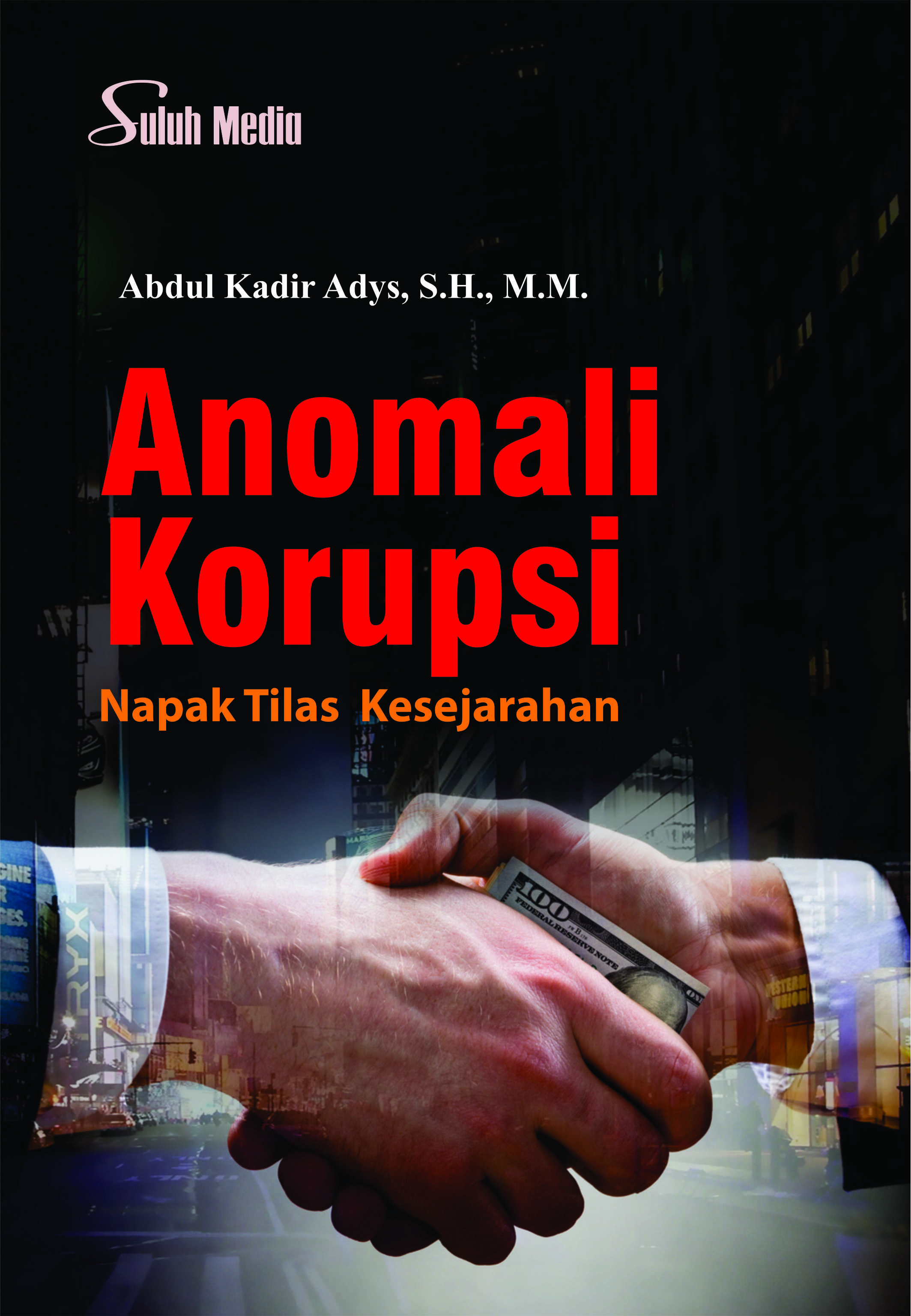 Anomali korupsi : napak tilas kesejarahan [sumber elektronis]