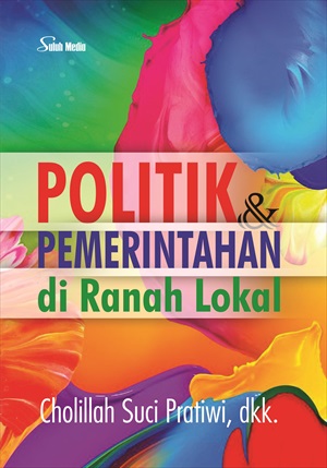 Politik dan pemerintahan di ranah lokal [sumber elektronis]