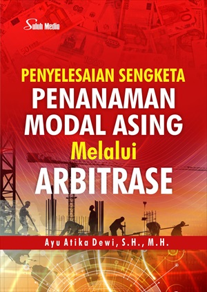 Penyelesaian sengketa penanaman modal asing melalui arbitase [sumber elektronis]