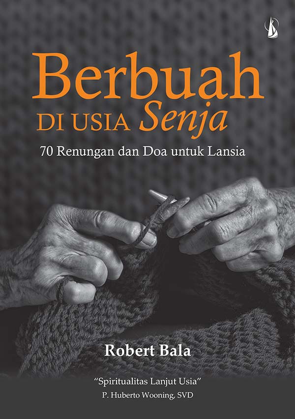 Berbuah di usia senja [sumber elektronis] : 72 renungan dan doa untuk lansia