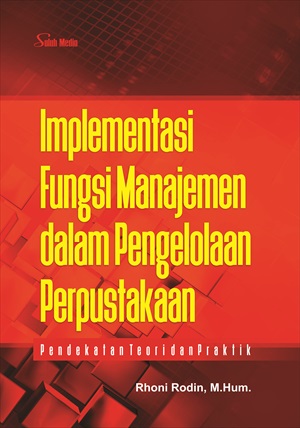 Implementasi fungsi manajemen dalam pengelolaan perpustakaan [sumber elektronis]  :  pendekatan teori dan praktik