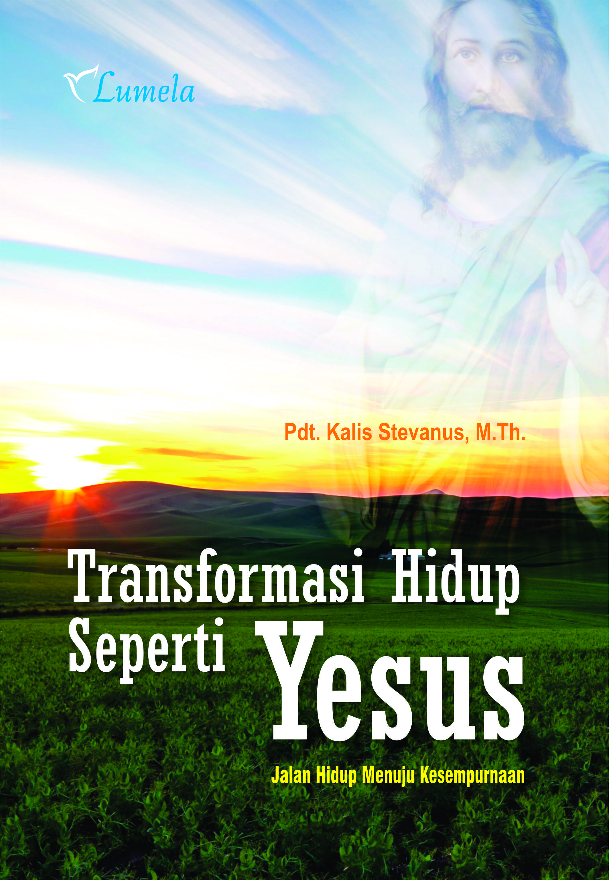 Transformasi hidup seperti Yesus : jalan hidup menuju kesempurnaan [sumber elektronis]