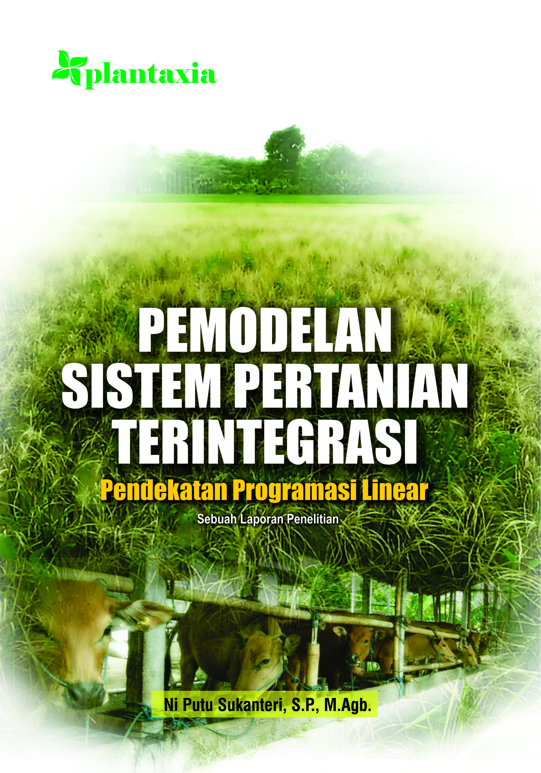 Pemodelan sistem pertanian terintegrasi : pendekatan programasi linear [sumber elektronis]