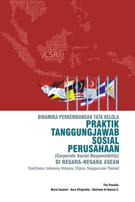 Dinamika perkembangan tata kelola tanggungjawab sosial perusahaan (Corporate Social Responsibility) di kawasan ASEAN [sumber elektronis] : studi kasus Indonesia, Malaysia, Thailand, Filipina, dan Singapura