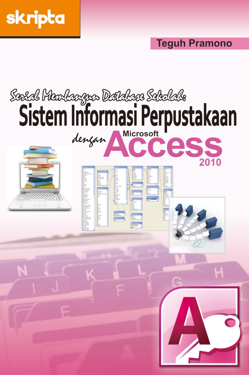 Sistem informasi perpustakaan dengan Microsoft Access 2010 [sumber elektronis]