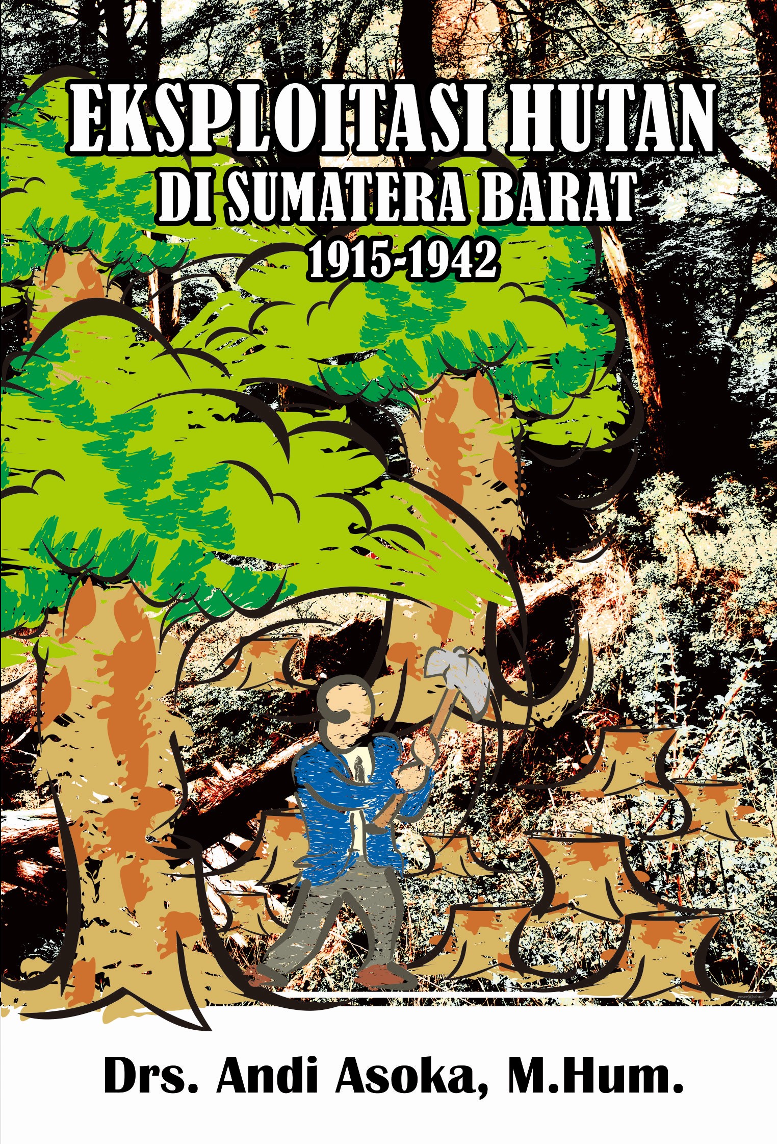 Eksploitasi hutan di Sumatera Barat 1915-1942 [sumber elektronis]