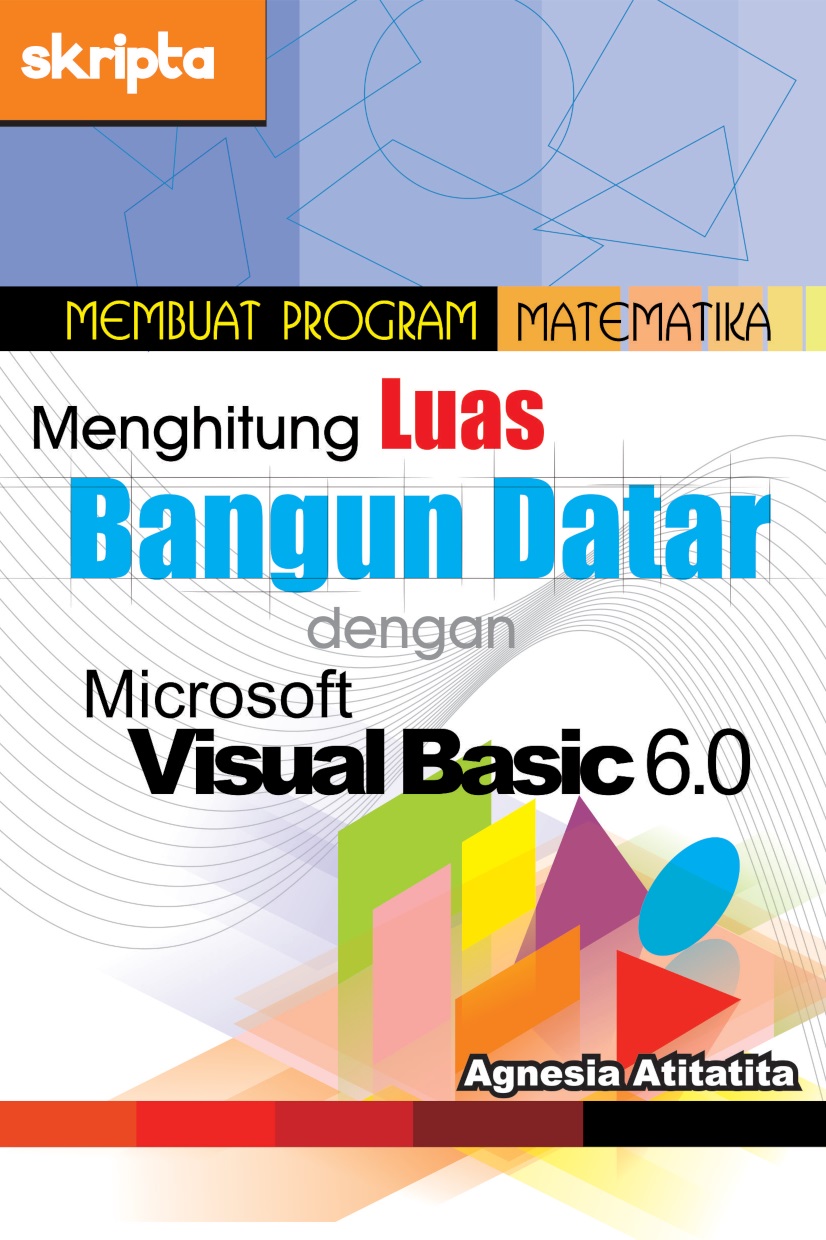 Membuat program matematika menghitung luas bangun datar dengan Microsoft Visual Basic 6.0 [sumber elektronis]