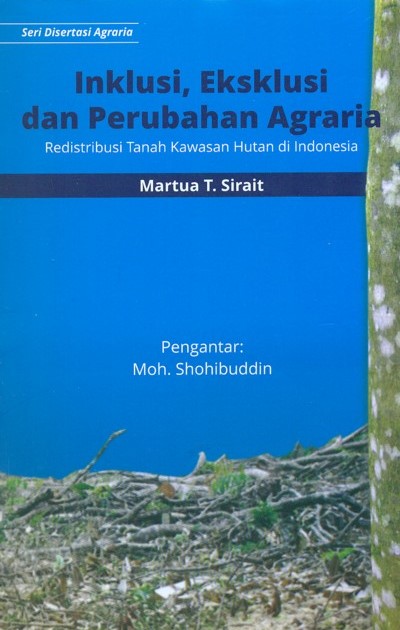 Inklusi, eksklusi, dan perubahan agraria [sumber elektronis] : redistribusi tanah di kawasan kehutanan di Indonesia