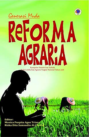 Generasi muda reforma agraria [sumber elektronis] : kumpulan naskah esai terbaik pada lomba esai agraria tingkat nasional tahun 2016