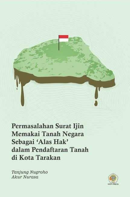 Permasalahan surat ijin memakai tanah negara sebagai ‘alas hak’ dalam pendaftaran tanah di kota Tarakan [sumber elektronis]