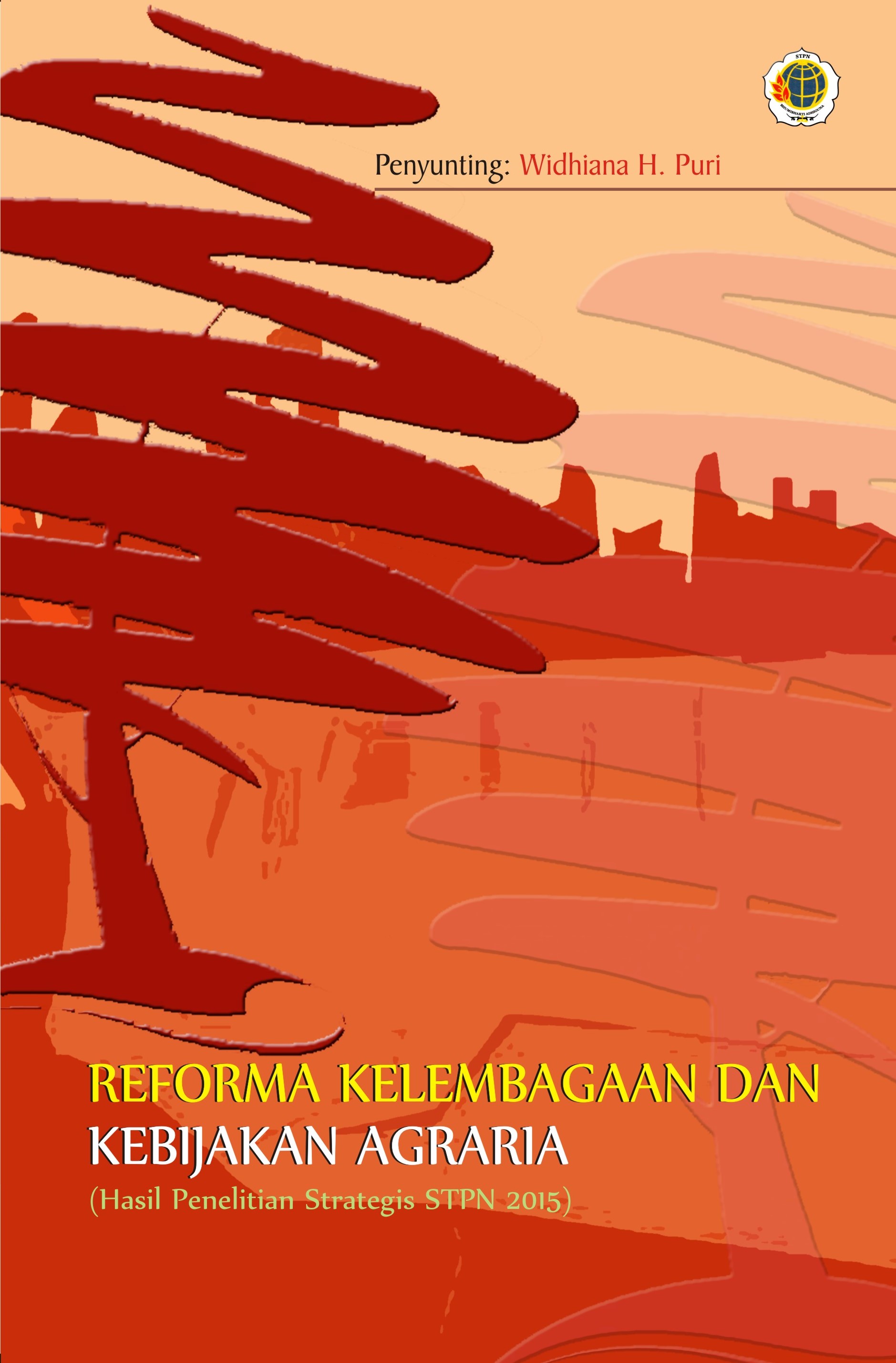 Reforma kelembagaan dan kebijakan agraria (hasil penelitian strategis STPN 2015) [sumber elektronis]