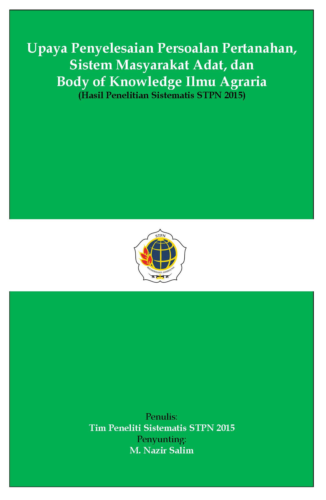 Upaya penyelesaian persoalan pertanahan, sistem tenurial adat, dan body of knowledge ilmu agraria (hasil penelitian sistematis STPN 2015) [sumber elektronis]