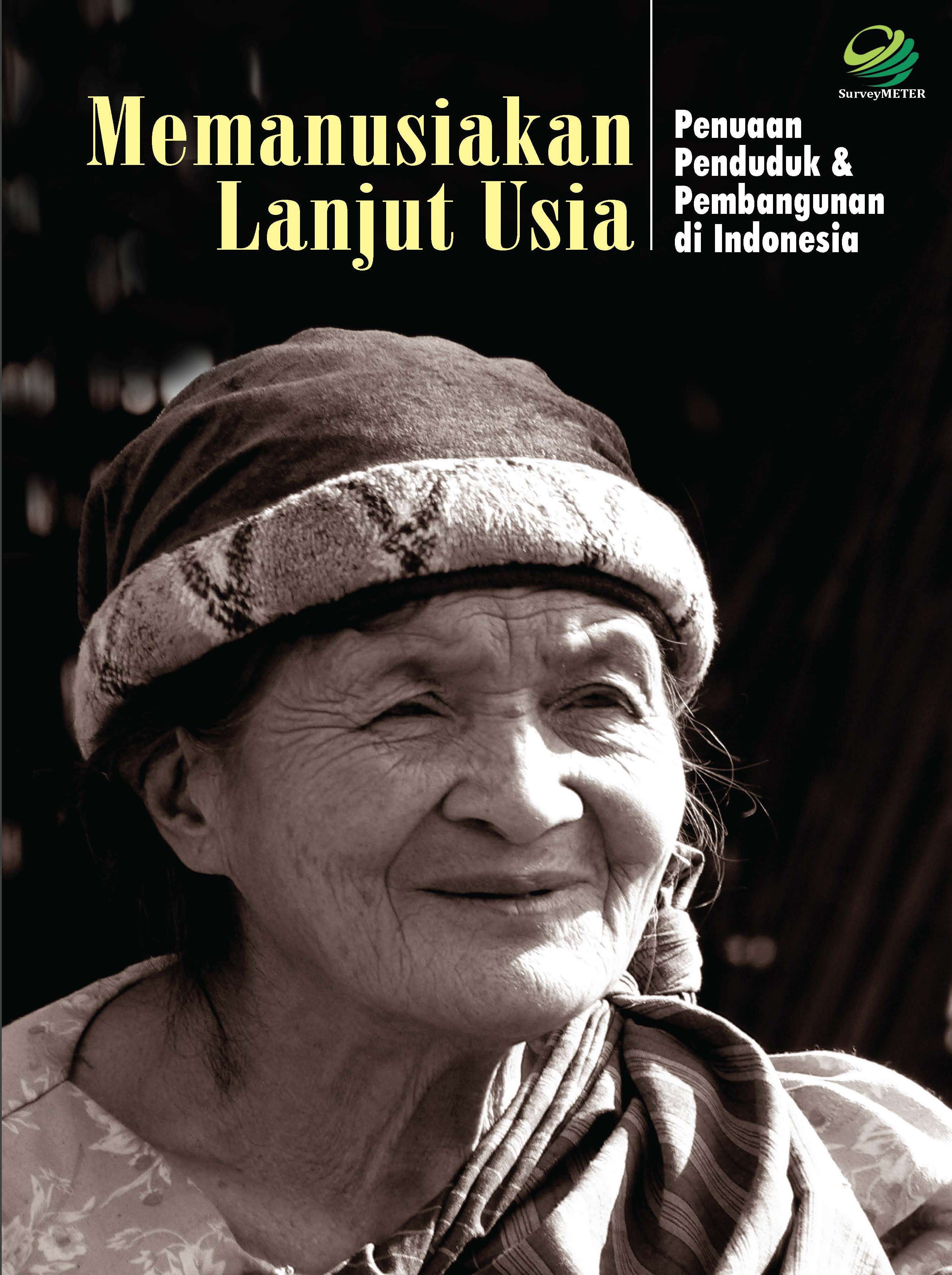 Memanusiakan lanjut usia [sumber elektronis] : penuaan penduduk & pembangunan di Indonesia