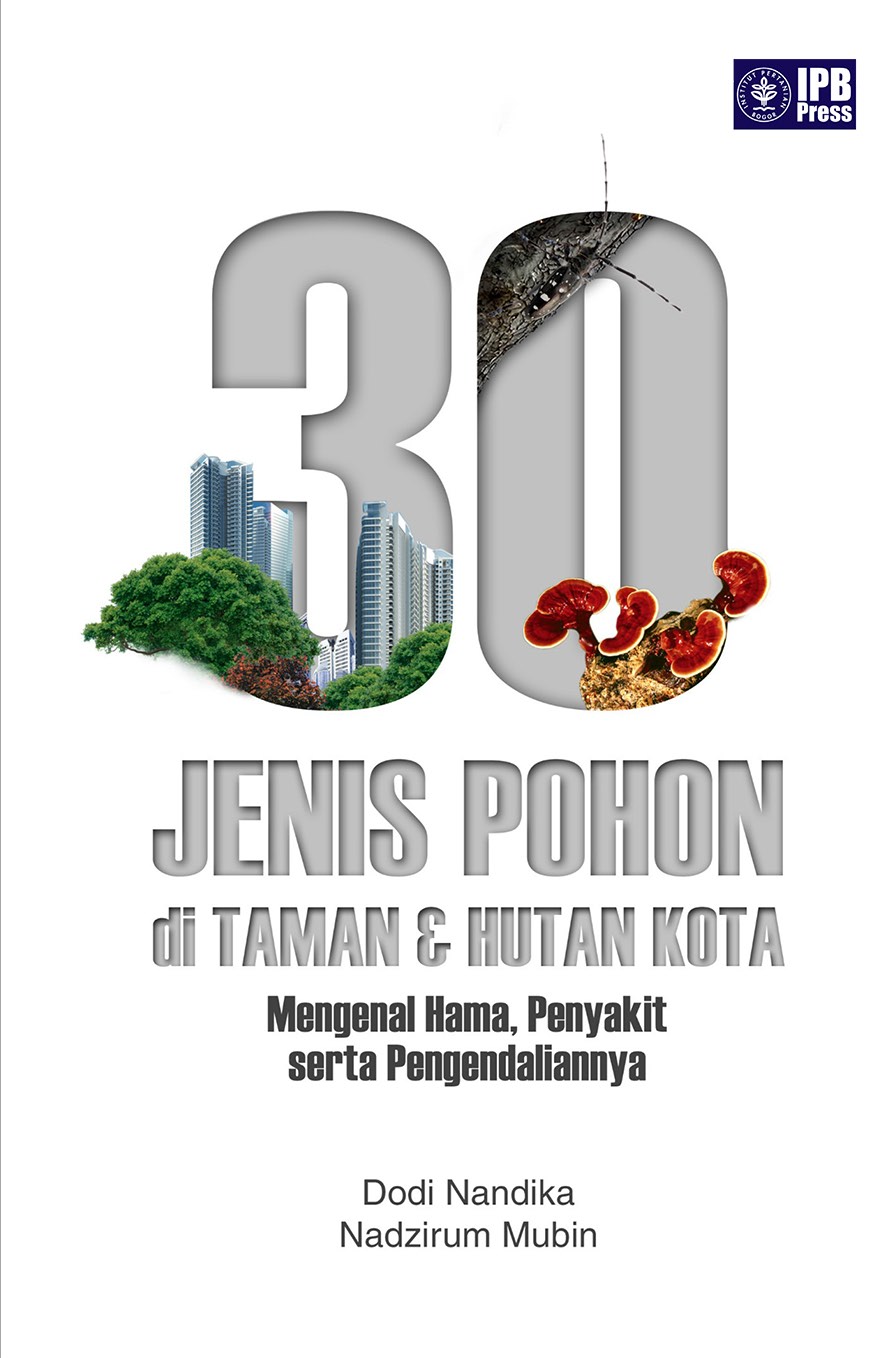 30 jenis pohon di taman dan hutan kota: [sumber elektronis] mengenal hama, penyakitnya, serta pengendaliannya