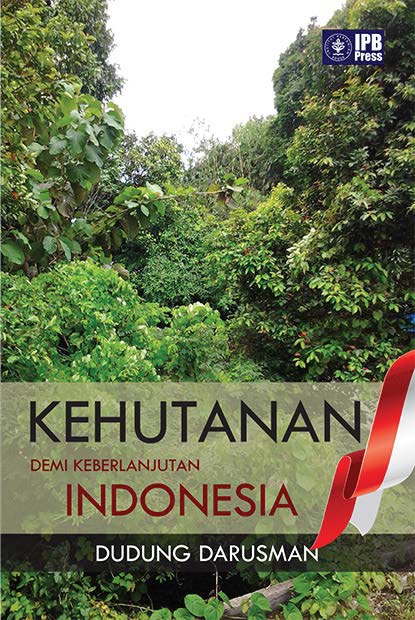 Kehutanan demi keberlanjutan Indonesia [sumber elektronis]