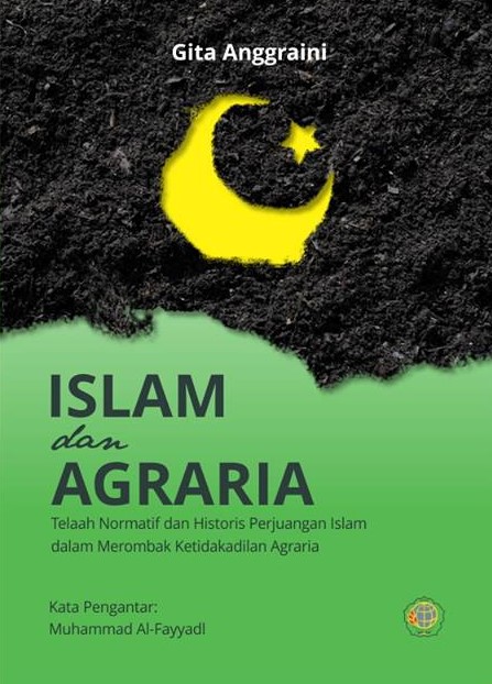 Islam dan agraria [sumber elektronis] : telaah normatif dan historis perjuangan Islam dalam merombak ketidakadilan agraria