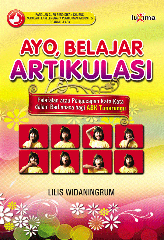 Ayo belajar artikulasi [sumber elektronis] : pelafalan atau pengucapan kata-kata dalam berbahasa bagi ABK tunarunggu