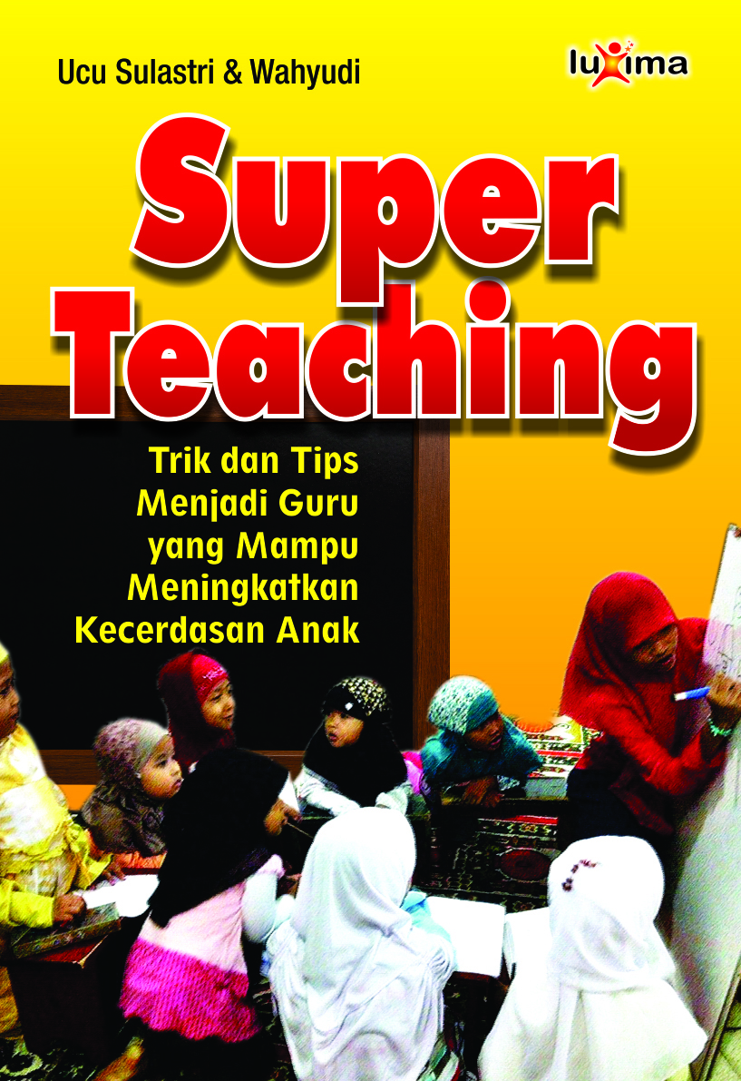 Super teaching [sumber elektronis] : trik dan tips menjadi guru yang mampu menggali potensi kecerdasan anak