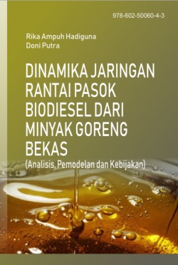 Dinamika jaringan rantai pasok biodiesel dari minyak goreng bekas : analisis, pemodelan dan kebijakan [sumber elektronis]