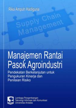 Manajemen rantai pasok agroindustri : pendekatan berkelanjutan untuk pengukuran kinerja dan penilaian risiko [sumber elektronis]