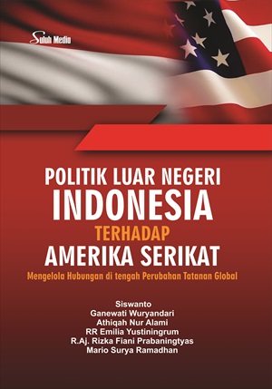 Politik luar negeri indonesia terhadap amerika serikat; mengelola hubungan di tengah perubahan tatanan [sumber elektronis]