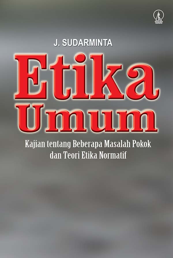 Etika umum [sumber elektronis] : kajian tentang beberapa masalah pokok dan teori etika normatif