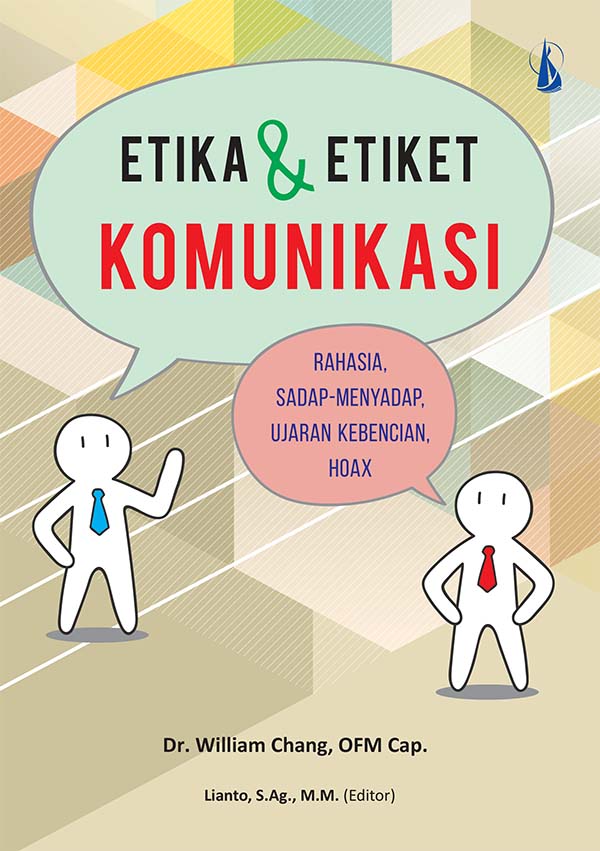 Etika dan etiket komunikasi [sumber elektronis] : (Rahasia, sadap-menyadap, ujaran kebencian, hoax)