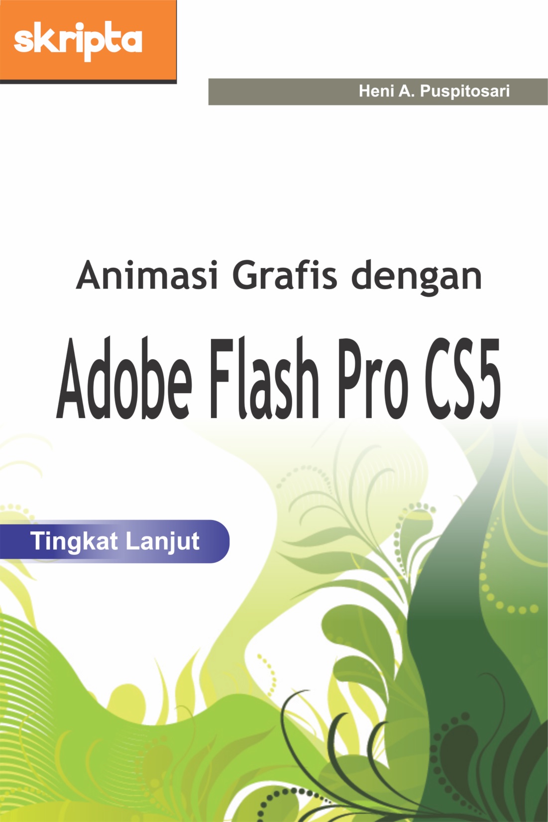 Animasi grafis dengan Adobe Flash pro CS5 tingkat lanjut [sumber elektronis]