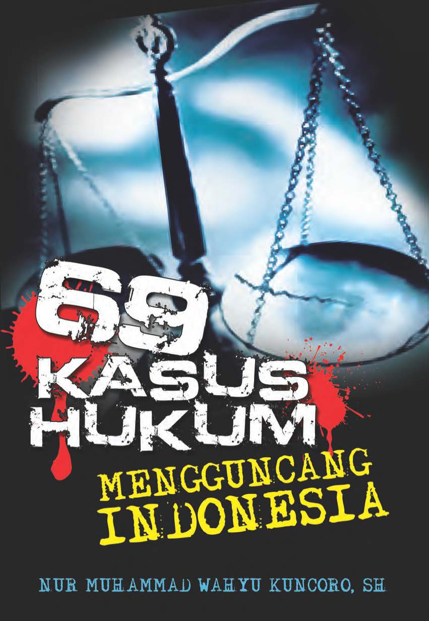 69 kasus hukum mengguncang indonesia [ sumber elektronis ]