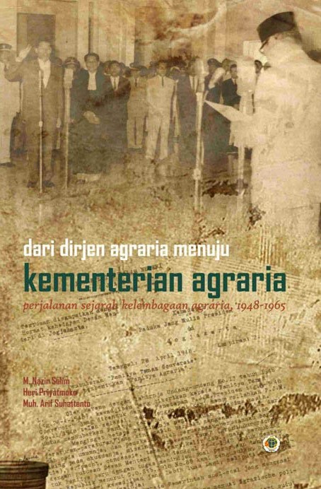 Dari Dirjen Agraria menuju Kementerian Agraria [sumber elektronis] : perjalanan sejarah Kelembagaan Agraria, 1948-1965